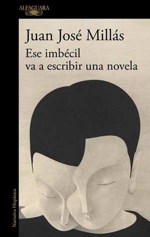 ESE IMBÉCIL VA A ESCRIBIR UNA NOVELA | 9788410496873 | MILLÁS, JUAN JOSÉ | Llibreria Drac - Llibreria d'Olot | Comprar llibres en català i castellà online