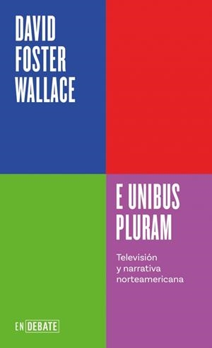 E UNIBUS PLURAM (SERIE ENDEBATE) | 9788410433410 | FOSTER WALLACE, DAVID | Llibreria Drac - Llibreria d'Olot | Comprar llibres en català i castellà online