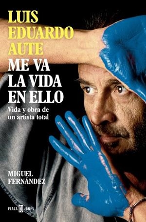 LUIS EDUARDO AUTE: ME VA LA VIDA EN ELLO | 9788401030857 | FERNÁNDEZ, MIGUEL | Llibreria Drac - Llibreria d'Olot | Comprar llibres en català i castellà online