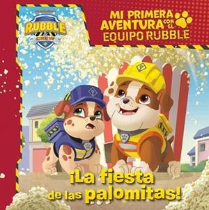 FIESTA DE LAS PALOMITAS, LA (MI PRIMERA AVENTURA CON EL EQUIPO RUBBLE | PAW PATROL) | 9788448870942 | NICKELODEON | Llibreria Drac - Llibreria d'Olot | Comprar llibres en català i castellà online