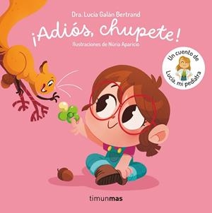 ¡ADIÓS, CHUPETE! UN CUENTO DE LUCÍA, MI PEDIATRA | 9788408302377 | GALÁN BERTRAND, LUCÍA | Llibreria Drac - Llibreria d'Olot | Comprar llibres en català i castellà online