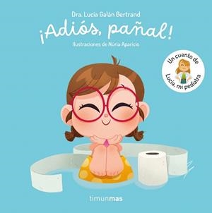 ¡ADIÓS, PAÑAL!  UN CUENTO DE LUCÍA, MI PEDIATRA | 9788408300779 | GALÁN BERTRAND, LUCÍA | Llibreria Drac - Llibreria d'Olot | Comprar llibres en català i castellà online