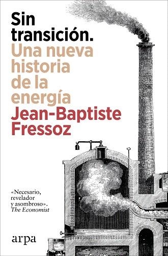 SIN TRANSICIÓN. UNA NUEVA HISTORIA DE LA ENERGÍA | 9788410313842 | FRESSOZ, JEAN-BAPTISTE | Llibreria Drac - Librería de Olot | Comprar libros en catalán y castellano online