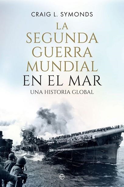 SEGUNDA GUERRA MUNDIAL EN EL MAR, LA | 9788410940390 | SYMONDS, CRAIG L. | Llibreria Drac - Librería de Olot | Comprar libros en catalán y castellano online
