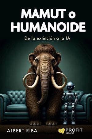 MAMUT O HUMANOIDE DE LA EXTINCIÓN A LA IA | 9788410235847 | RIBA, ALBERT | Llibreria Drac - Llibreria d'Olot | Comprar llibres en català i castellà online