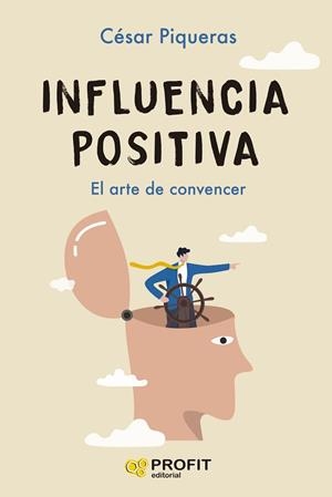 INFLUENCIA POSITIVAEL ARTE DE CONVENCER | 9788410235809 | PIQUERAS GÓMEZ DE ALBACETE, CÉSAR | Llibreria Drac - Llibreria d'Olot | Comprar llibres en català i castellà online