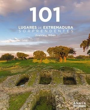 101 LUGARES DE EXTREMADURA SORPRENDENTES (GUIAS SINGULARES ANAYA TOURING 2025) | 9788491589433 | RIBES GEGÚNDEZ, FRANCESC | Llibreria Drac - Librería de Olot | Comprar libros en catalán y castellano online