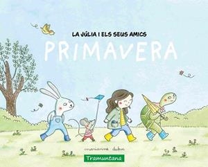 PRIMAVERA (LA JÚLIA I ELS SEUS AMICS ) | 9788419829498 | DUBUC, MARIANNE | Llibreria Drac - Llibreria d'Olot | Comprar llibres en català i castellà online