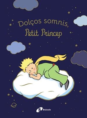 DOLÇOS SOMNIS, PETIT PRÍNCEP | 9788413494654 | DE SAINT EXUPÉRY, ANTOINE | Llibreria Drac - Librería de Olot | Comprar libros en catalán y castellano online