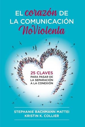CORAZÓN DE LA COMUNICACIÓN NO VIOLENTA, EL | 9788412666465 | BACHMANN MATTEI, STEPHANIE; COLLIER, KRISTIN K. | Llibreria Drac - Llibreria d'Olot | Comprar llibres en català i castellà online