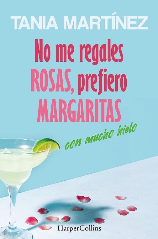 NO ME REGALES ROSAS PREFIERO MARGARITAS CON MUCHO HIELO | 9788410642560 | MARTÍNEZ, TANIA | Llibreria Drac - Llibreria d'Olot | Comprar llibres en català i castellà online