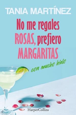 NO ME REGALES ROSAS PREFIERO MARGARITAS CON MUCHO HIELO | 9788410642560 | MARTÍNEZ, TANIA | Llibreria Drac - Librería de Olot | Comprar libros en catalán y castellano online