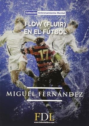 FLOW (FLUIR) EN EL FÚTBOL | 9788494298646 | FERNANDEZ, MIGUEL | Llibreria Drac - Llibreria d'Olot | Comprar llibres en català i castellà online