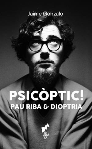 PSICÒPTIC PAU RIBA I DIOPTRIA | 9788419234612 | GONZALO, JAIME | Llibreria Drac - Llibreria d'Olot | Comprar llibres en català i castellà online