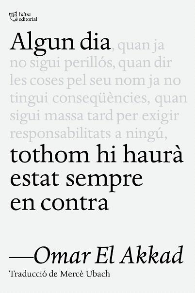 ALGUN DIA TOTHOM HI HAURÀ ESTAT SEMPRE EN CONTRA | 9791387672218 | EL AKKAD, OMAR | Llibreria Drac - Librería de Olot | Comprar libros en catalán y castellano online