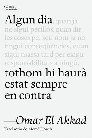 ALGUN DIA TOTHOM HI HAURÀ ESTAT SEMPRE EN CONTRA | 9791387672218 | EL AKKAD, OMAR | Llibreria Drac - Librería de Olot | Comprar libros en catalán y castellano online