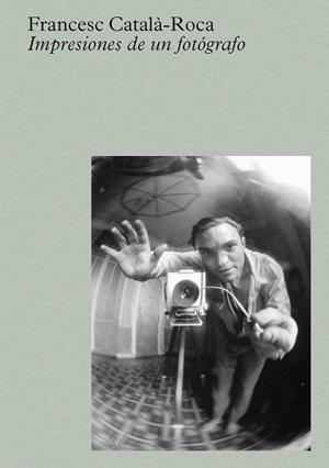 CATALÀ-ROCA: IMPRESIONES DE UN FOTÓGRAFO | 9788410290129 | CATALA-ROCA, FRANCESC | Llibreria Drac - Librería de Olot | Comprar libros en catalán y castellano online