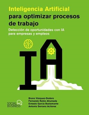 INTELIGENCIA ARTIFICIAL PARA OPTIMIZAR PROCESOS DE TRABAJO | 9788441551831 | VÁZQUEZ-DODERO, BRUNO; RUBIO, FERNANDO; GARCÍA, ERNESTO; SERRANO, ANTONIO | Llibreria Drac - Llibreria d'Olot | Comprar llibres en català i castellà online