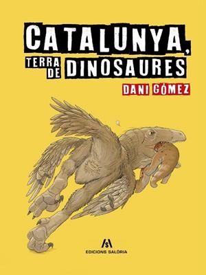 CATALUNYA, TERRA DE DINOSAURES | 9788412937084 | GÓMEZ, DANI | Llibreria Drac - Librería de Olot | Comprar libros en catalán y castellano online