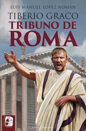 TIBERIO GRACO. TRIBUNO DE ROMA | 9788412981049 | LÓPEZ, LUIS MANUEL | Llibreria Drac - Llibreria d'Olot | Comprar llibres en català i castellà online