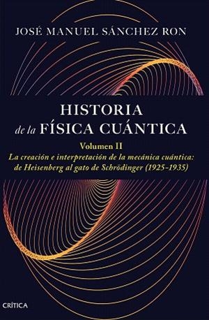 HISTORIA DE LA FÍSICA CUÁNTICA. VOLUMEN II | 9788491997795 | SÁNCHEZ RON, JOSÉ MANUEL | Llibreria Drac - Llibreria d'Olot | Comprar llibres en català i castellà online