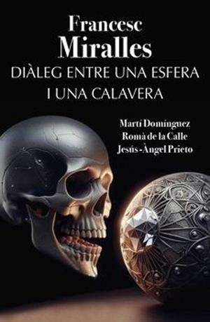 DIÀLEG ENTRE UNA ESFERA I UNA CALAVERA | 9788412904604 | MIRALLES, FRANCESC | Llibreria Drac - Llibreria d'Olot | Comprar llibres en català i castellà online
