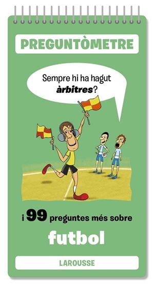SEMPRE HI HA HAGUT ÀRBITRES I 99 PREGUNTES MÉS SOBRE FUTBOL | 9791387520380 | LAROUSSE EDITORIAL | Llibreria Drac - Llibreria d'Olot | Comprar llibres en català i castellà online