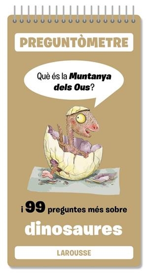 QUÈ ÉS LA MUNTANYA DELS OUS I 99 PREGUNTES MÉS SOBRE DINOSAURES | 9791387520403 | LAROUSSE EDITORIAL | Llibreria Drac - Llibreria d'Olot | Comprar llibres en català i castellà online