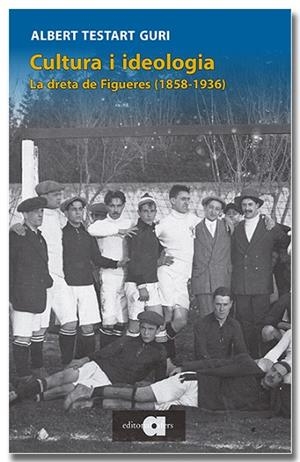 CULTURA I IDEOLOGIA. LA DRETA DE FIGUERES (1858-1936) | 9791387680091 | TESTART, ALBERT | Llibreria Drac - Llibreria d'Olot | Comprar llibres en català i castellà online