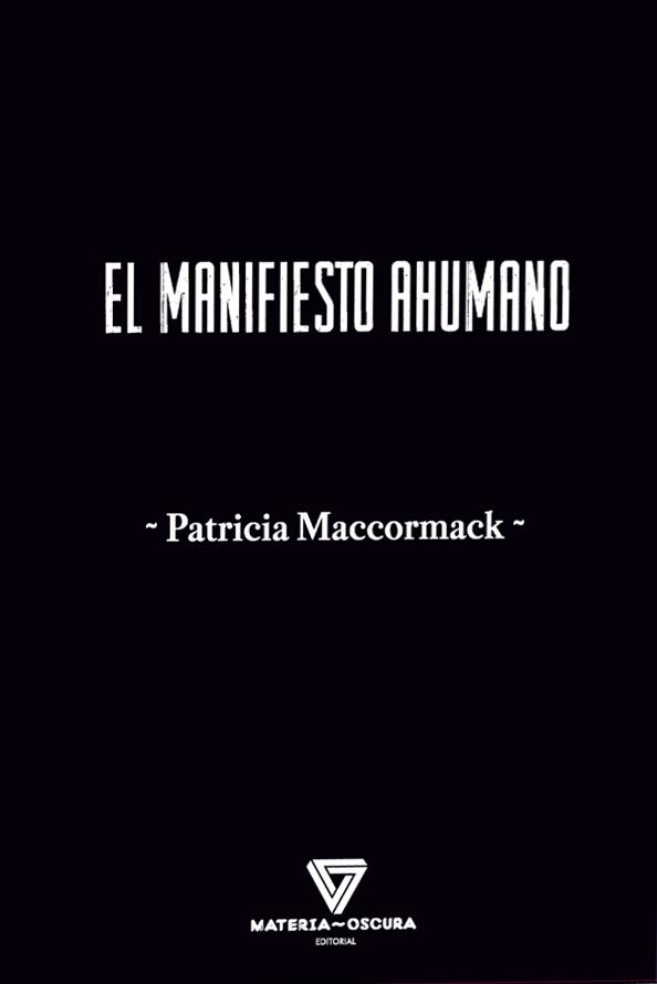 MANIFIESTO AHUMANO, EL | 9788412703474 | MACCORMACK, PATRICIA | Llibreria Drac - Librería de Olot | Comprar libros en catalán y castellano online