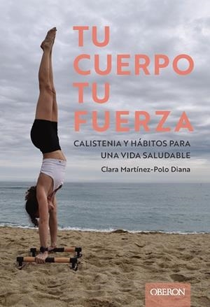 TU CUERPO TU FUERZA CALISTENIA Y HÁBITOS PARA UNA VIDA SALUDABLE | 9788441551992 | MARTINEZ, CLARA | Llibreria Drac - Llibreria d'Olot | Comprar llibres en català i castellà online