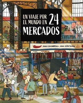 UN VIAJE POR EL MUNDO EN 24 MERCADOS | 9788410346765 | BAKHAREVA, MARIA; DESNITSKAYA, ANNA | Llibreria Drac - Llibreria d'Olot | Comprar llibres en català i castellà online