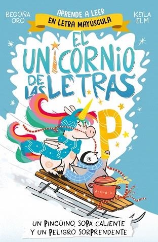 PINGÜINO, SOPA CALIENTE Y UN PELIGRO SORPRENDENTE, UN (EL UNICORNIO DE LAS LETRAS 4) | 9788448871031 | ORO, BEGOÑA | Llibreria Drac - Llibreria d'Olot | Comprar llibres en català i castellà online