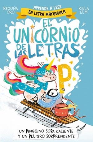PINGÜINO, SOPA CALIENTE Y UN PELIGRO SORPRENDENTE, UN (EL UNICORNIO DE LAS LETRAS 4) | 9788448871031 | ORO, BEGOÑA | Llibreria Drac - Llibreria d'Olot | Comprar llibres en català i castellà online