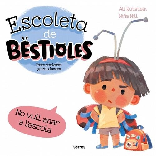 NO VULL ANAR A L'ESCOLA (ESCOLETA DE BESTIOLES) | 9788427246577 | RUTSTEIN, ALI | Llibreria Drac - Librería de Olot | Comprar libros en catalán y castellano online