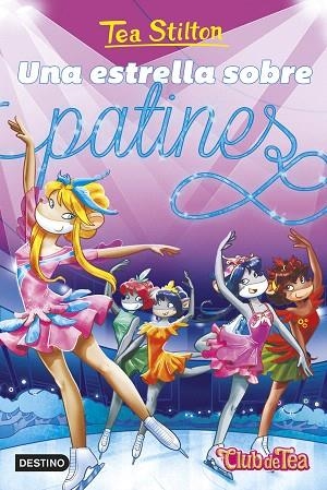 ESTRELLA SOBRE PATINES, UNA (TEA STILTON VIDA EN RATFORD 52) | 9788408304814 | STILTON, TEA | Llibreria Drac - Llibreria d'Olot | Comprar llibres en català i castellà online