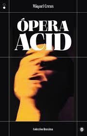 OPERA ACID | 9788412781182 | CREUS, MIQUEL | Llibreria Drac - Llibreria d'Olot | Comprar llibres en català i castellà online