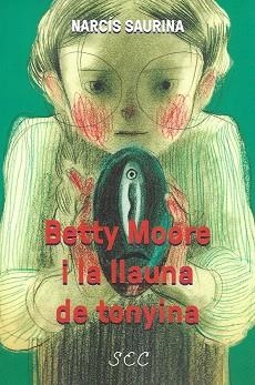 BETTY MOORE I LA LLAUNA DE TONYINA | 9788412078299 | SAURINA, NARCÍS | Llibreria Drac - Llibreria d'Olot | Comprar llibres en català i castellà online