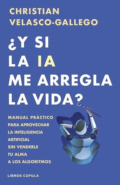 ¿Y SI LA IA ME ARREGLA LA VIDA? | 9788448044985 | VELASCO-GALLEGO, CHRISTIAN | Llibreria Drac - Llibreria d'Olot | Comprar llibres en català i castellà online
