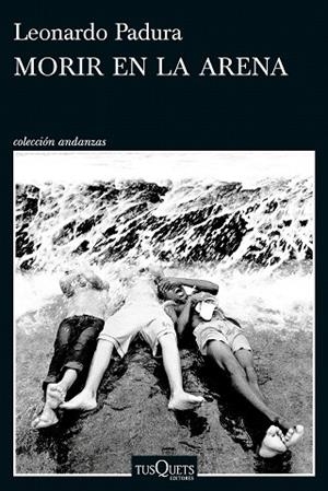 MORIR EN LA ARENA | 9788411076630 | PADURA, LEONARDO | Llibreria Drac - Librería de Olot | Comprar libros en catalán y castellano online