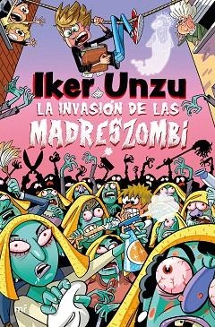 INVASIÓN DE LAS MADRESZOMBI, LA | 9788427054073 | UNZU, IKER | Llibreria Drac - Llibreria d'Olot | Comprar llibres en català i castellà online