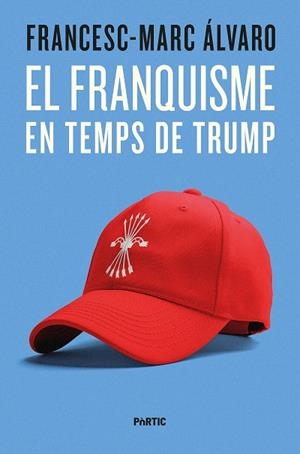 FRANQUISME EN TEMPS DE TRUMP, EL | 9788498096187 | ÁLVARO, FRANCESC-MARC | Llibreria Drac - Llibreria d'Olot | Comprar llibres en català i castellà online