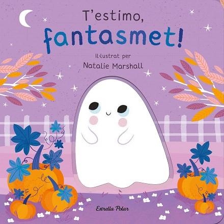 T'ESTIMO, FANTASMET! LLIBRE DE CARTRÓ AMB TROQUELLS | 9788413898933 | MARSHALL, NATALIE; EDWARDS, NICOLA | Llibreria Drac - Llibreria d'Olot | Comprar llibres en català i castellà online