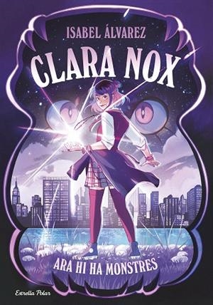 ARA HI HA MONSTRES (CLARA NOX 1) | 9791387782634 | ÁLVAREZ, ISABEL | Llibreria Drac - Llibreria d'Olot | Comprar llibres en català i castellà online