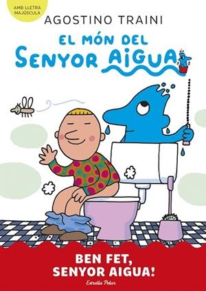 BEN FET, SENYOR AIGUA! (EL MÓN DEL SENYOR AIGUA 4) | 9788413899077 | TRAINI, AGOSTINO | Llibreria Drac - Llibreria d'Olot | Comprar llibres en català i castellà online