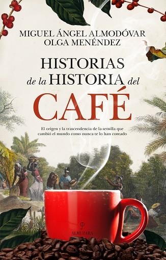 HISTORIAS DE LA HISTORIA DEL CAFÉ | 9788410524170 | ALMODÓVAR, MIGUEL ÁNGEL; MENÉNDEZ, OLGA | Llibreria Drac - Librería de Olot | Comprar libros en catalán y castellano online