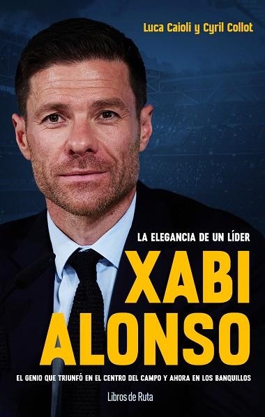 XABI ALONSO LA ELEGANCIA DE UN LÍDER | 9788412178036 | CAIOLI, LUCA; COLLOT, CYRIL | Llibreria Drac - Llibreria d'Olot | Comprar llibres en català i castellà online