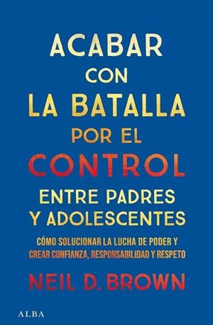 ACABAR CON LA BATALLA POR EL CONTROL ENTRE PADRES Y ADOLESCENTES | 9788411781893 | BROWN, NEIL D. | Llibreria Drac - Llibreria d'Olot | Comprar llibres en català i castellà online