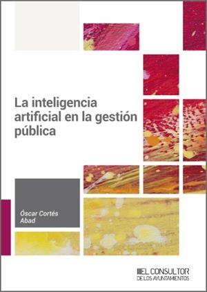 INTELIGENCIA ARTIFICIAL EN LA GESTIÓN PÚBLICA, LA | 9788470529306 | CORTÉS ABAD, ÓSCAR | Llibreria Drac - Llibreria d'Olot | Comprar llibres en català i castellà online
