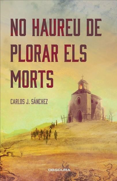 NO HAUREU DE PLORAR ELS MORTS | 9788412990652 | SÁNCHEZ, CARLOS J. | Llibreria Drac - Llibreria d'Olot | Comprar llibres en català i castellà online